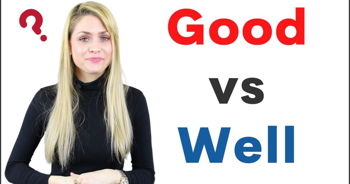 good-vs-well-good-vs-well-meaning-english-grammar