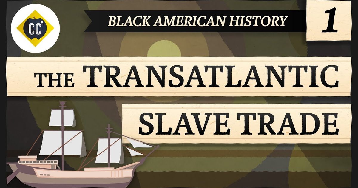 The Transatlantic Slave Trade Crash Course Black American History 1