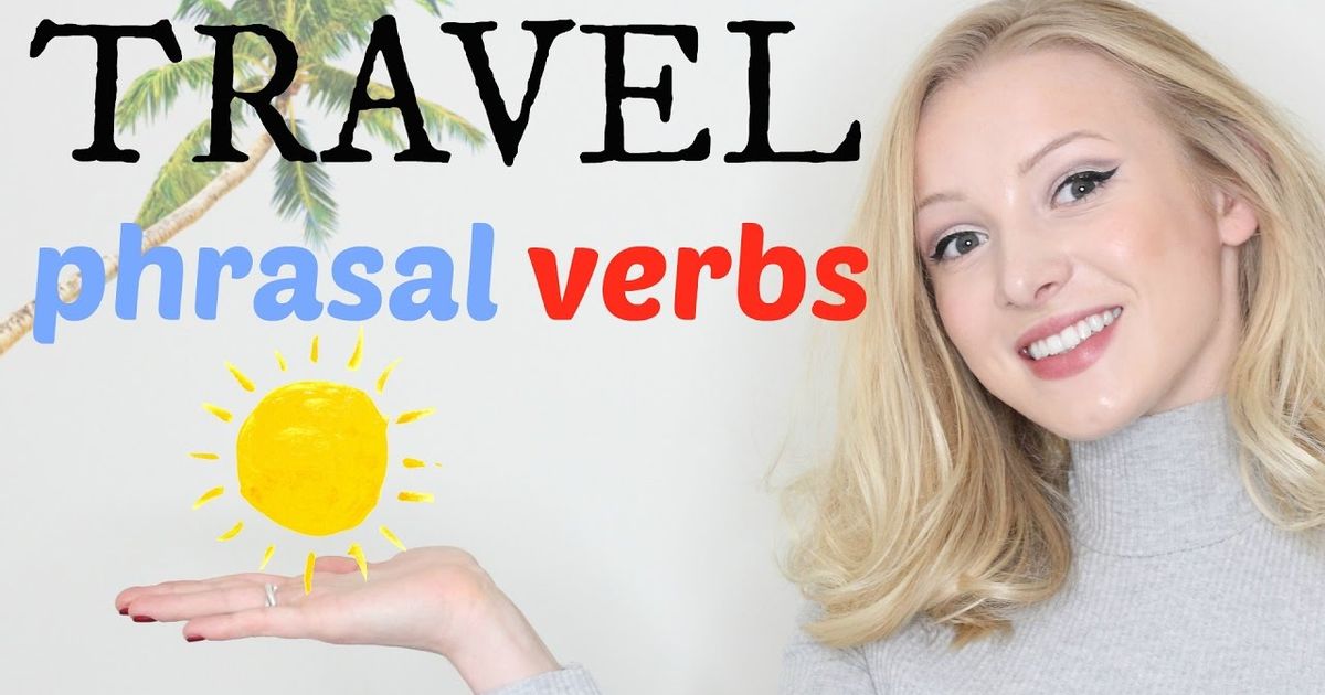 5-travel-phrasal-verbs-intermediate-advanced-english-vocabulary