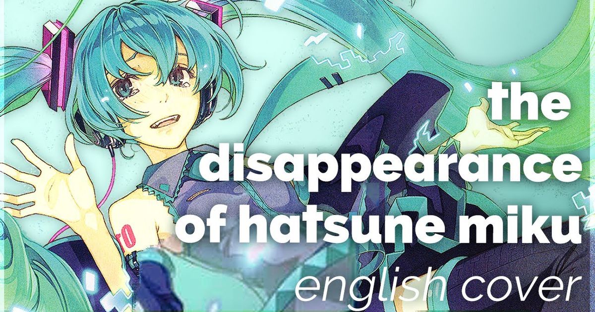 初音ミクの消失 英語カバー The Disappearance Of Hatsune Miku English Cover Voicetube 動画で英語を学ぶ