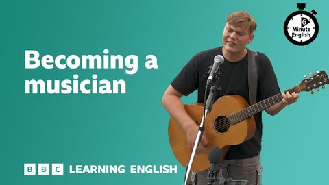 Becoming a musician ⏲️ 6 Minute English