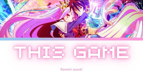 This Game - OP Full - No Game No Life by Konomi Suzuki (Lyrics)