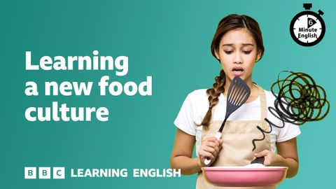 Learning a new food culture ⏲️ 6 Minute English