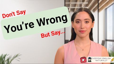 ネイティブに聞こえる：あなたは間違っている」ではなく、こう言おう。 (Sound Like a Native: Don't Say..."You are wrong" But Say...)