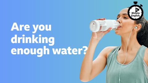 Are you drinking enough water ⏲️ 6 Minute English