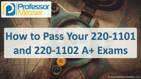 How to Pass your 220-1101 and 220-1102 A+ Exams - CompTIA A+ 220-1101