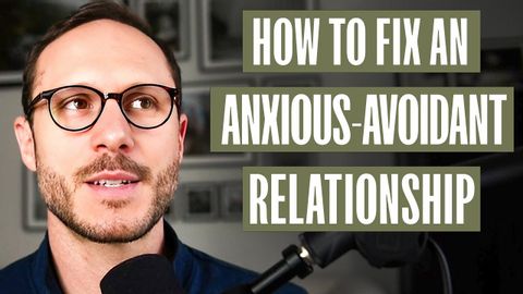 如何修復焦慮與逃避的關係--男人指南 (How to Fix an Anxious-Avoidant Relationship - A Man's Guide)