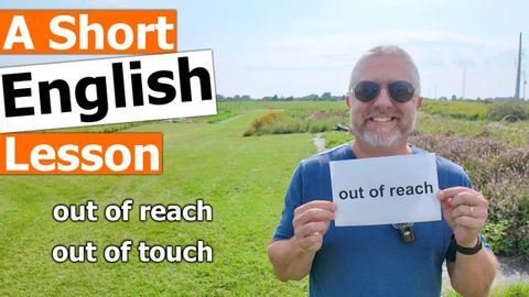 Learn the English Phrases "out of reach" and "out of touch"