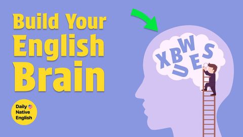 How to Build Your ‘English Brain’  (5 Methods)