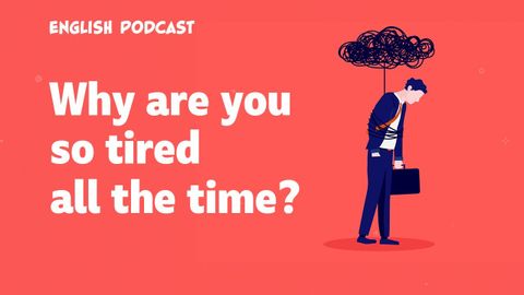 5 ways to stop feeling tired all the time ?English Podcast