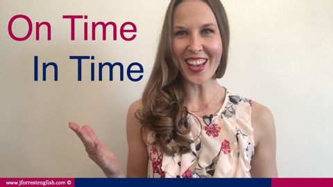 On Time or In Time - What's the Difference between ON TIME and IN TIME