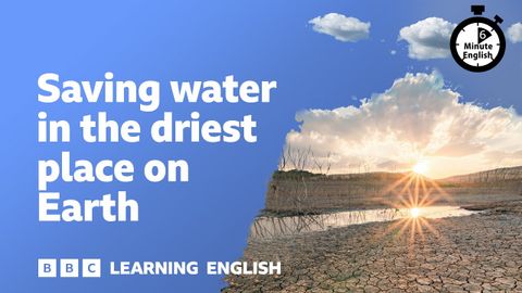 【聽Podcast學英文】在地球上最乾旱的地方節約用水 (Saving water in the driest place on Earth ⏲️ 6 Minute English)