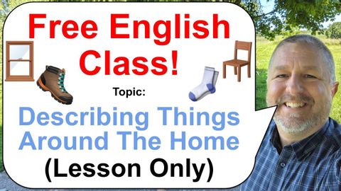 Let's Learn English! Topic: Describing Things Around The Home! ??? (Lesson Only)