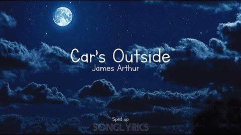 詹姆斯-亞瑟 - 車的外面（加速） 歌詞 (James Arthur - Car’s outside (sped up) Lyrics)