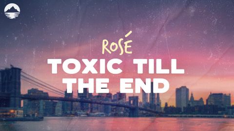 ROSÉ - Toxic Till The End | 歌詞 (ROSÉ - Toxic Till The End | Lyrics)