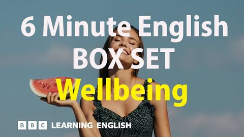 BOX SET: 6 Minute English - 'Wellbeing' English mega-class! 30 minutes of new vocabulary!