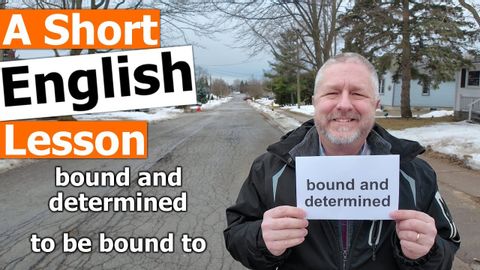 Learn the English Phrases "bound and determined" and "to be bound to"