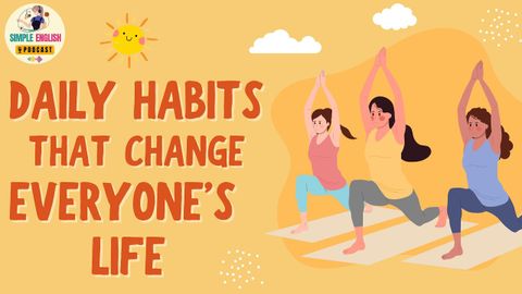 英語播客 | 改變每個人生活的日常習慣 (English Podcast | Daily Habits That  Change Everyone’s Life)