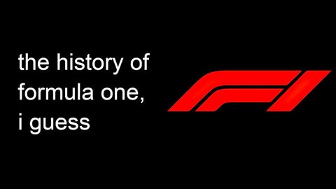 フォーミュラ・ワンの歴史のすべて、だと思う (the entire history of formula one, i guess)