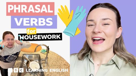 Housework: Phrasal verbs with Georgie