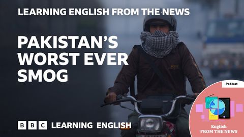 【聽Podcast學英文】巴基斯坦有史以來最嚴重的霧霾 (Pakistan's worst ever smog: BBC Learning English from the News)