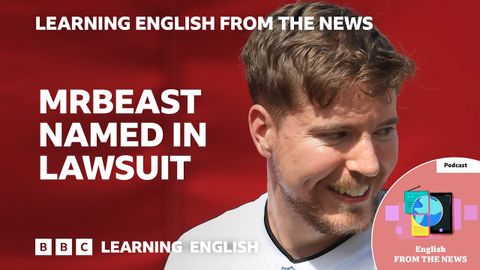 MrBeastが訴訟に：BBC ニュースから英語を学ぶ (MrBeast named in lawsuit: BBC Learning English from the News)