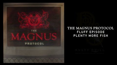 マグナス・プロトコル・フラッフ1 - プレンティ・モア・フィッシュ (The Magnus Protocol Fluff 1 - Plenty More Fish)