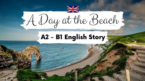 BEGINNER ENGLISH STORY ?A Day at the Beach A2 - B1 | Level 4 | English Listening  & Reading Practice