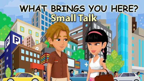 どうしてここに？- 英語での世間話 (What Brings You Here? - Small Talk in English)